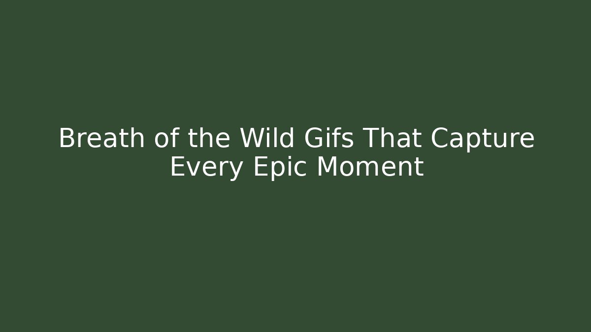 + Breath of the Wild Gifs That Capture Every Epic Moment