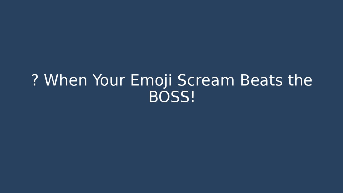 🔥 When Your Emoji Scream Beats the BOSS!