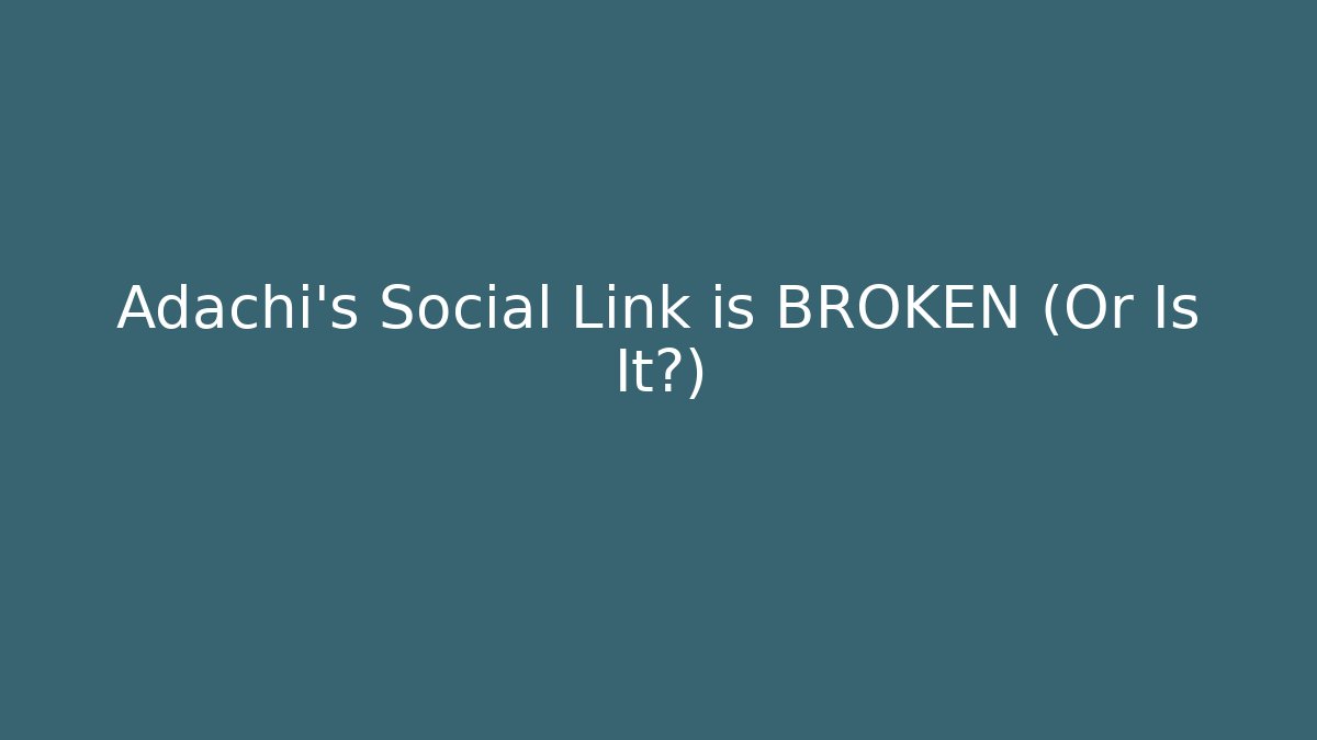 Adachi's Social Link is BROKEN (Or Is It?)