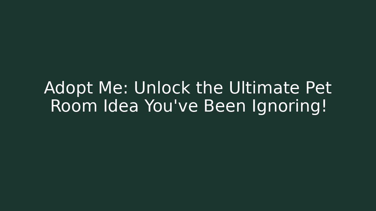 Adopt Me: Unlock the Ultimate Pet Room Idea You’ve Been Ignoring!