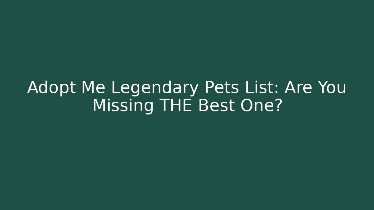 Adopt Me Legendary Pets List: Are You Missing THE Best One?