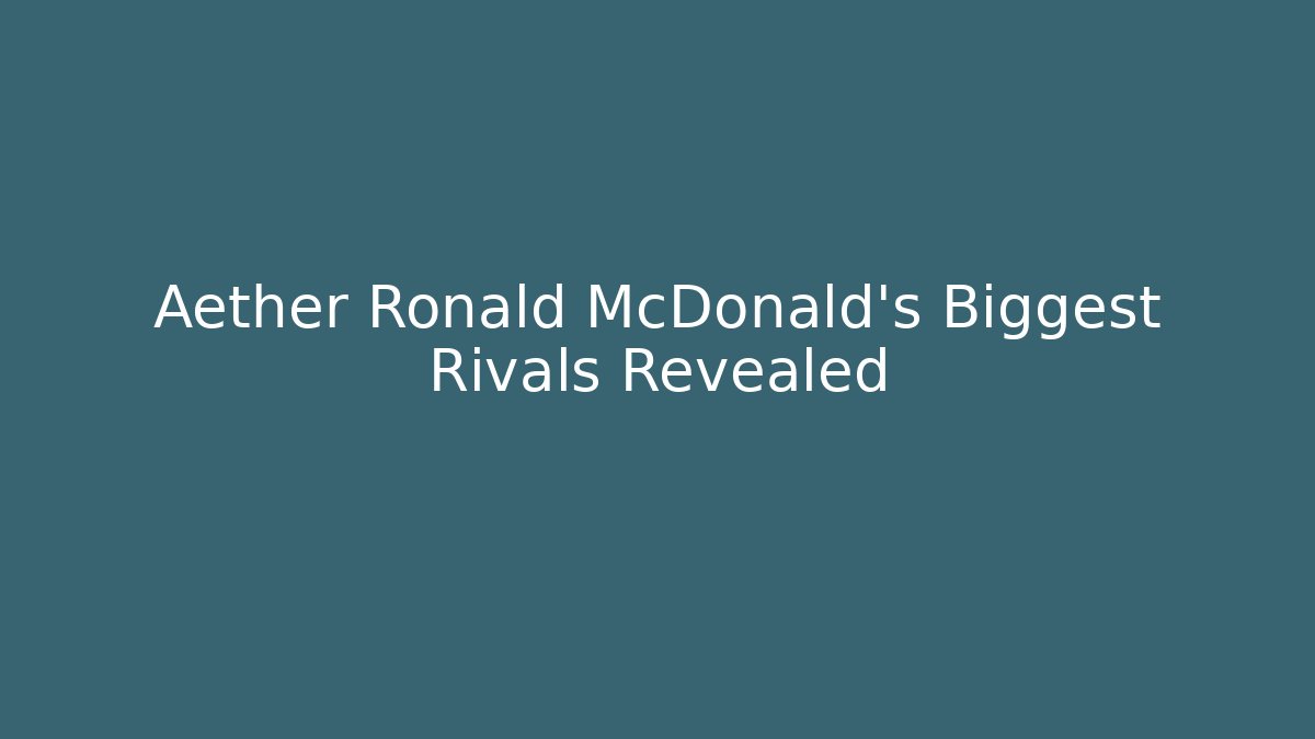 Aether Ronald McDonald's Biggest Rivals Revealed - Sports History Weekly