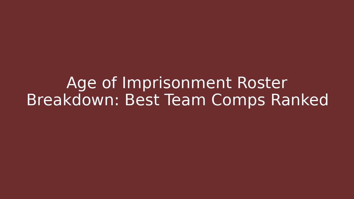 Age of Imprisonment Roster Breakdown: Best Team Comps Ranked