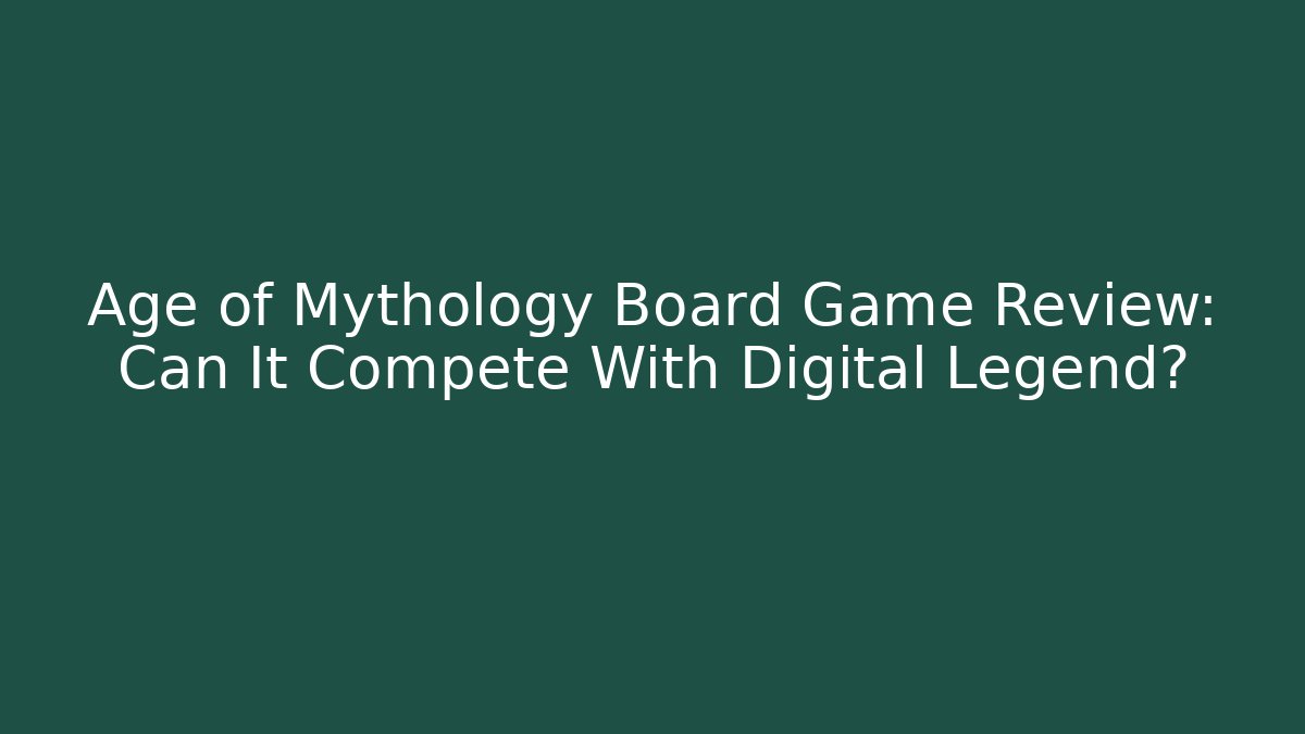 Age of Mythology Board Game Review: Can It Compete With Digital Legend?