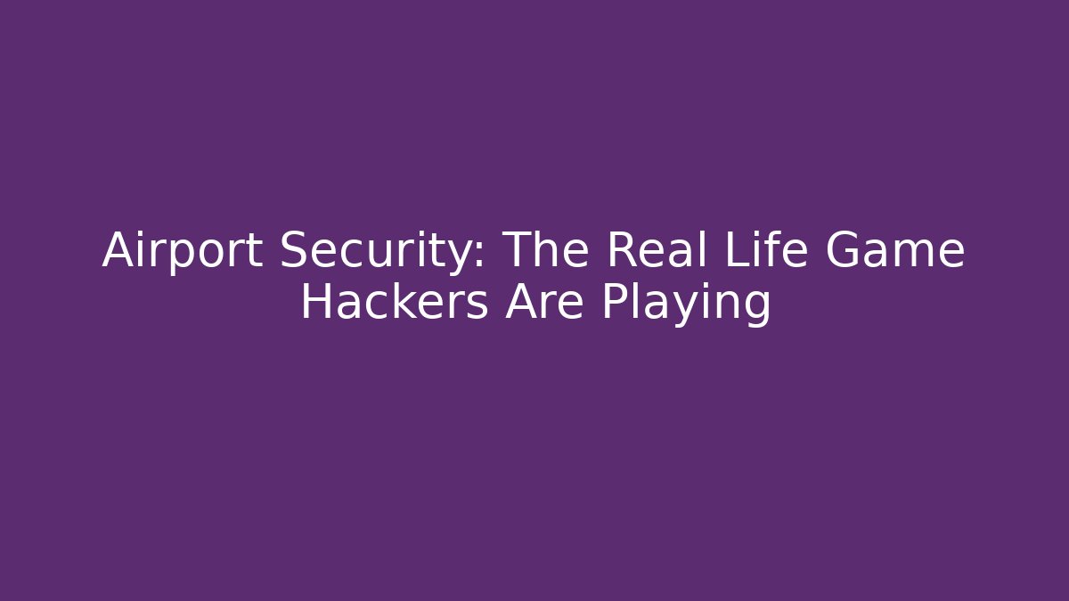 Airport Security: The Real Life Game Hackers Are Playing