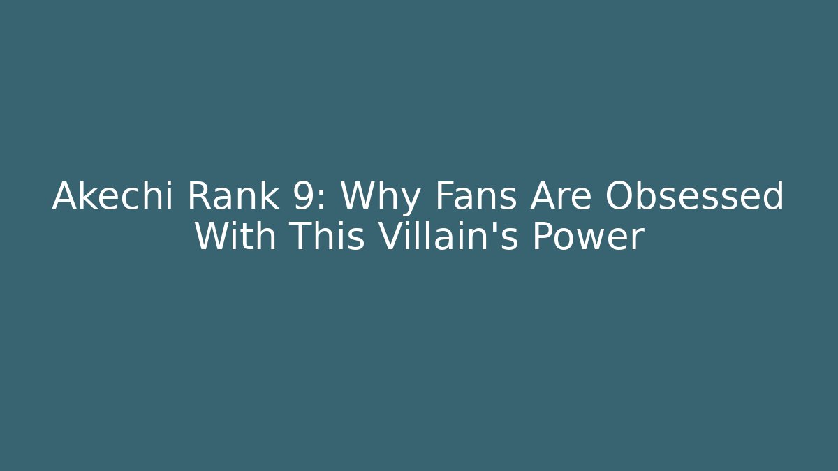 Akechi Rank 9: Why Fans Are Obsessed With This Villain's Power