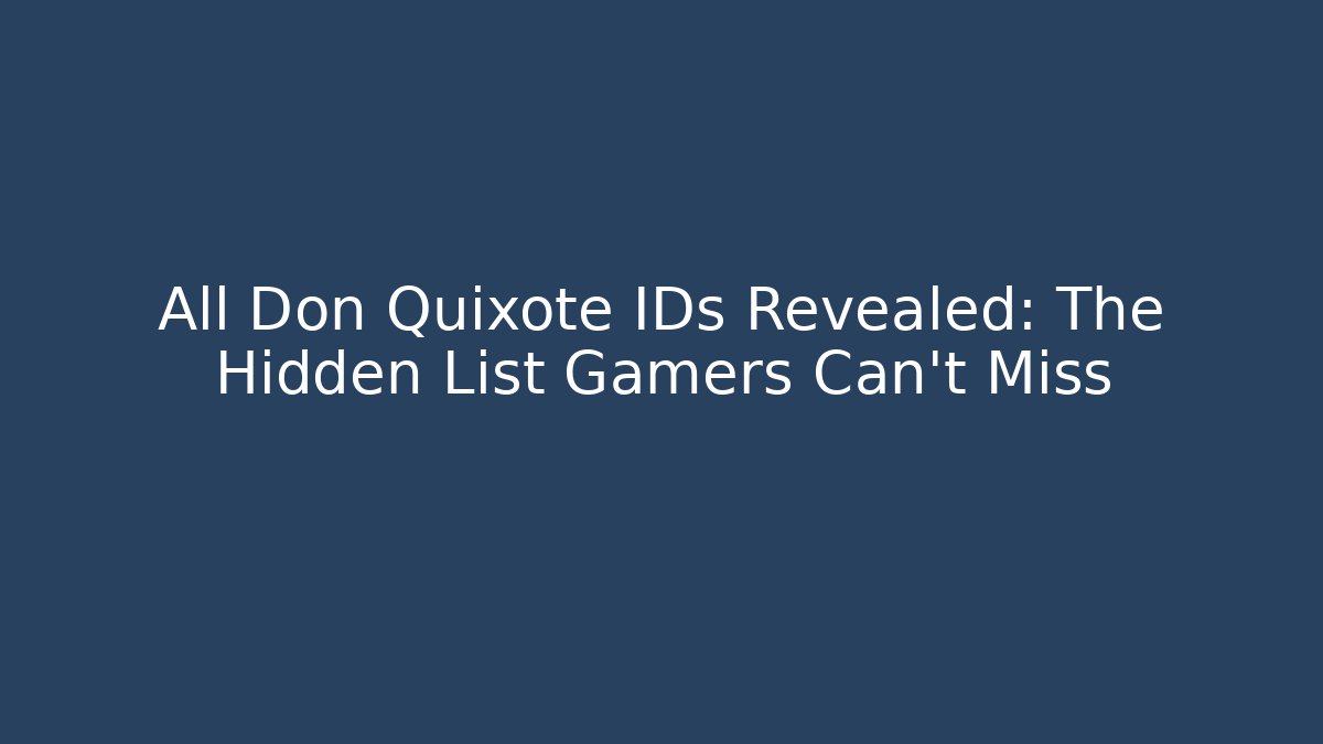 All Don Quixote IDs Revealed: The Hidden List Gamers Can't Miss