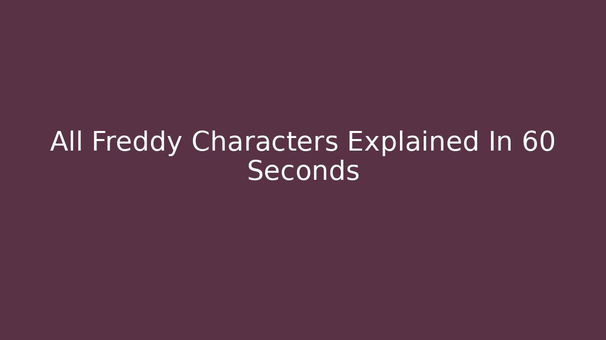 All Freddy Characters Explained In 60 Seconds