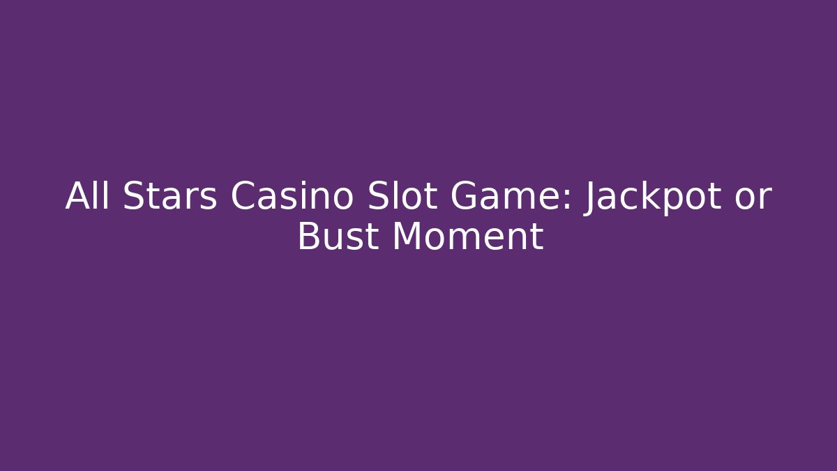 All Stars Casino Slot Game: Jackpot or Bust Moment