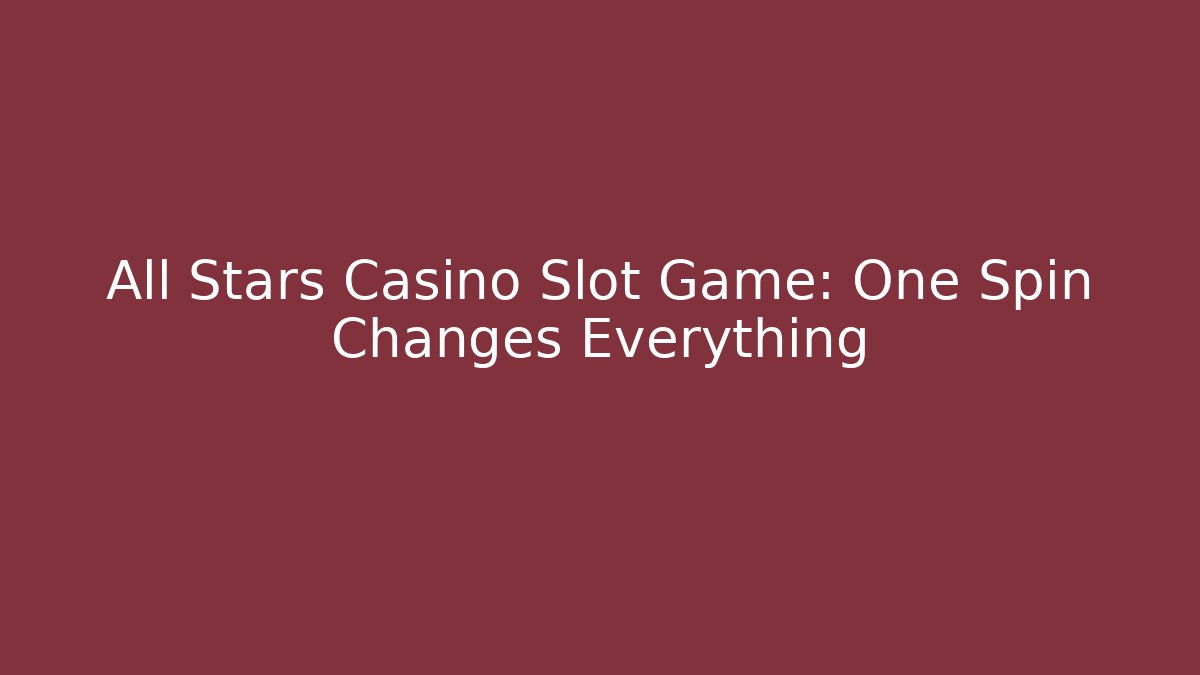 All Stars Casino Slot Game: One Spin Changes Everything - Sports History Weekly
