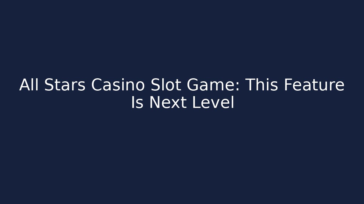 All Stars Casino Slot Game: This Feature Is Next Level