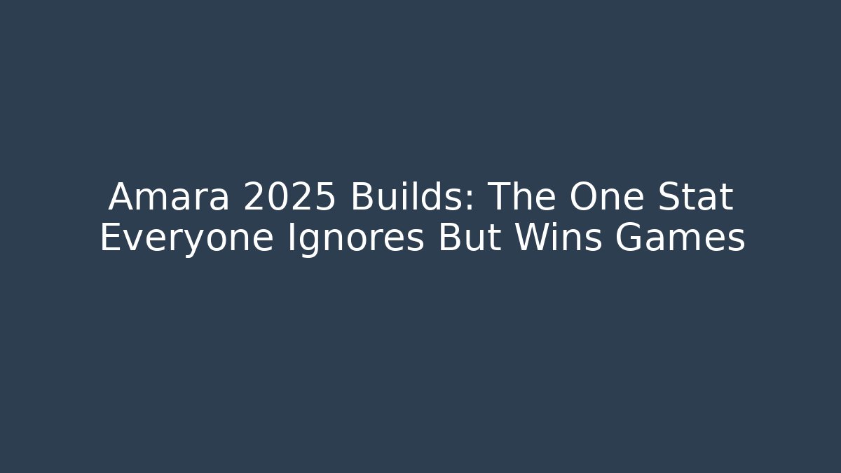 Amara 2025 Builds: The One Stat Everyone Ignores But Wins Games