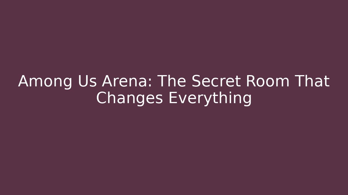 Among Us Arena: The Secret Room That Changes Everything - Sports History Weekly