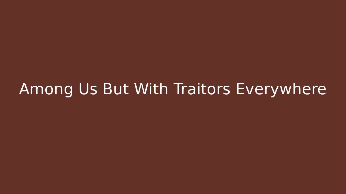 Among Us But With Traitors Everywhere