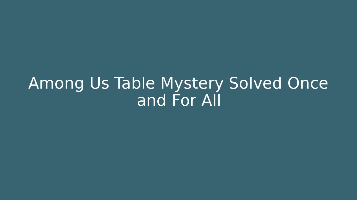 Among Us Table Mystery Solved Once and For All - Sports History Weekly
