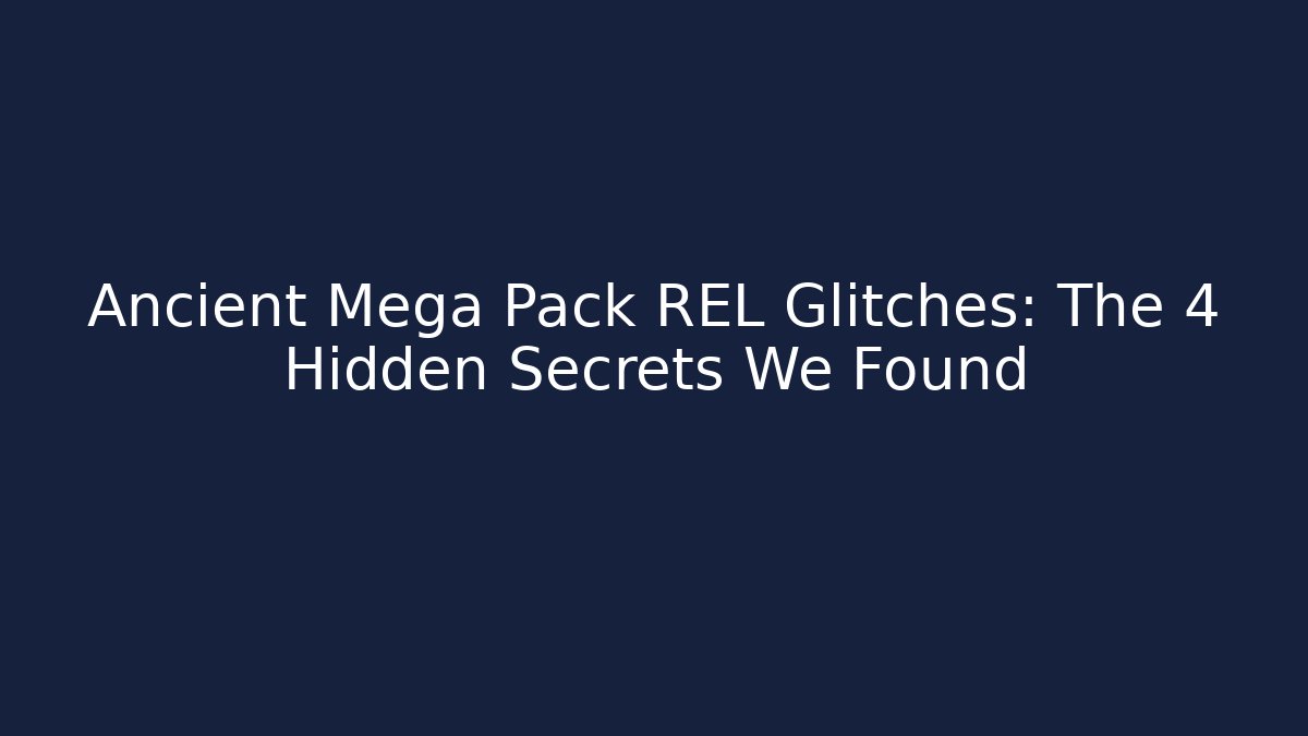 Ancient Mega Pack REL Glitches: The 4 Hidden Secrets We Found