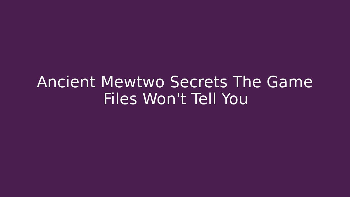 Ancient Mewtwo Secrets The Game Files Won't Tell You