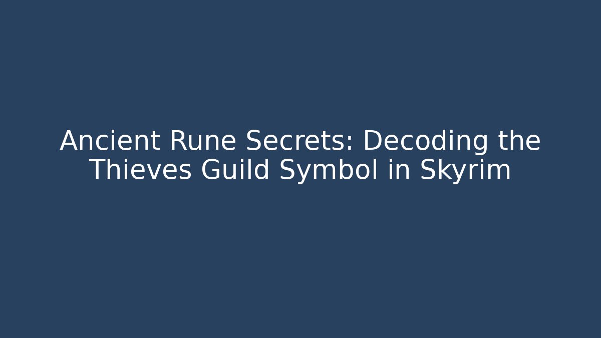 Ancient Rune Secrets: Decoding the Thieves Guild Symbol in Skyrim - Sports History Weekly