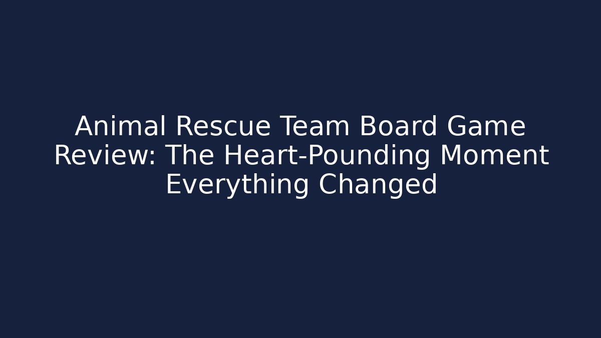 Animal Rescue Team Board Game Review: The Heart-Pounding Moment Everything Changed