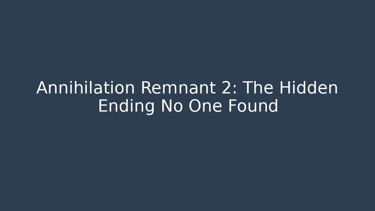 Annihilation Remnant 2: The Hidden Ending No One Found