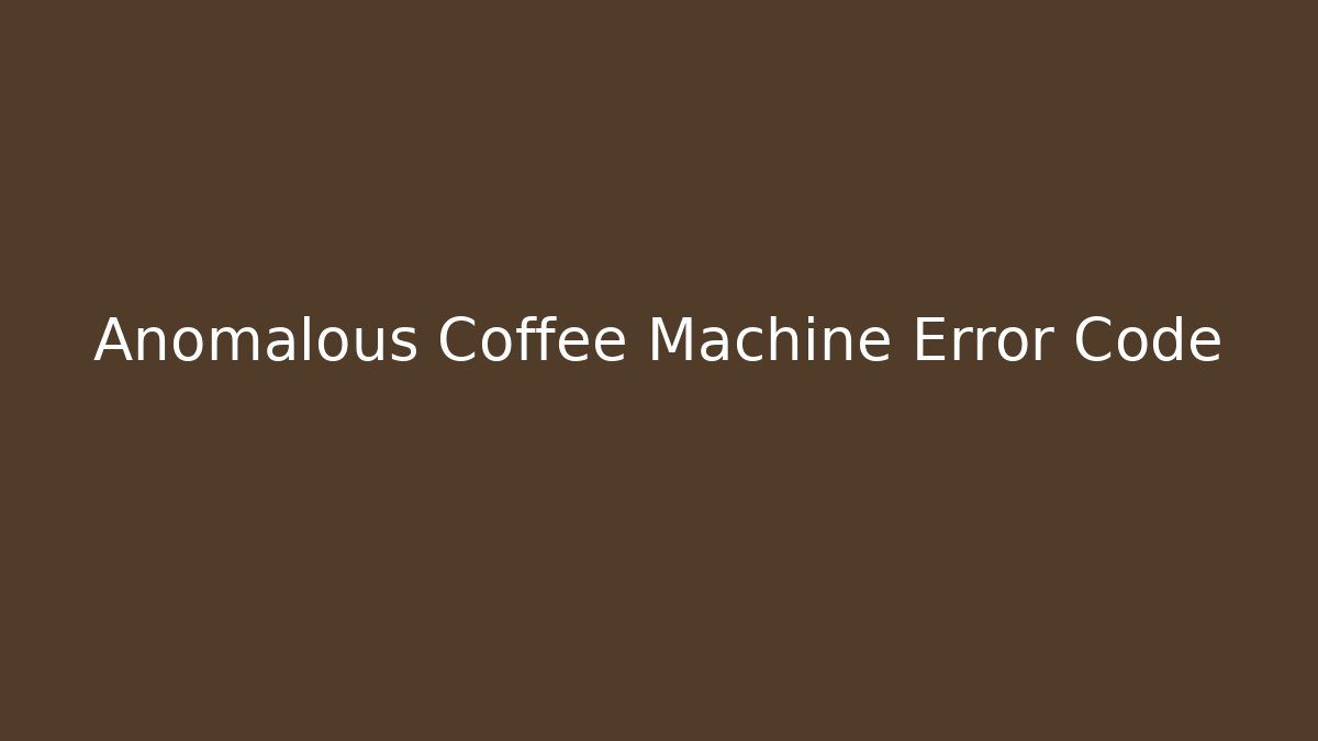 Anomalous Coffee Machine Error Code