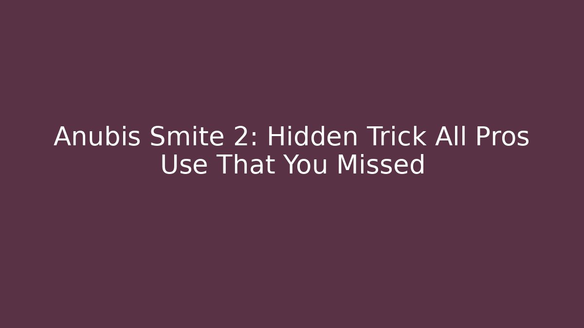 Anubis Smite 2: Hidden Trick All Pros Use That You Missed
