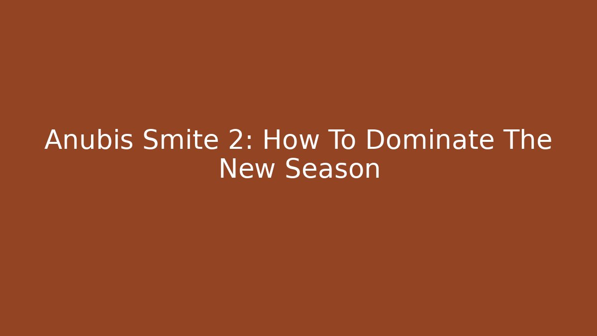Anubis Smite 2: How To Dominate The New Season