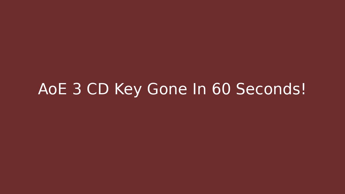AoE 3 CD Key Gone In 60 Seconds! - Sports History Weekly