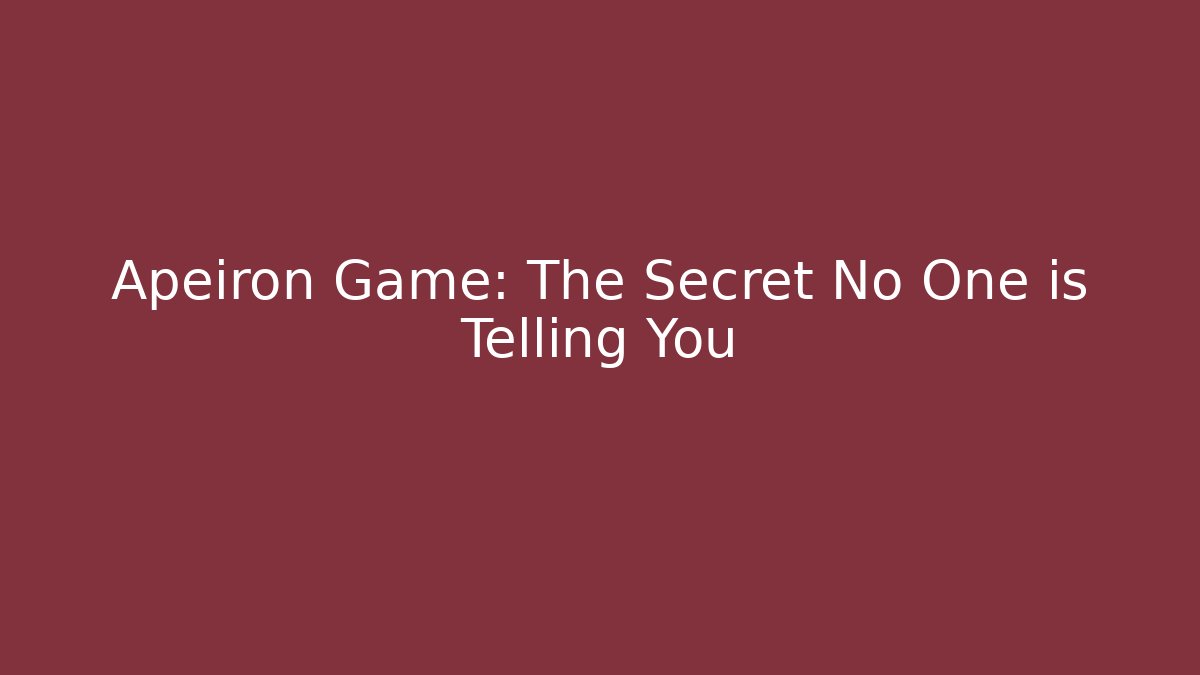 Apeiron Game: The Secret No One is Telling You