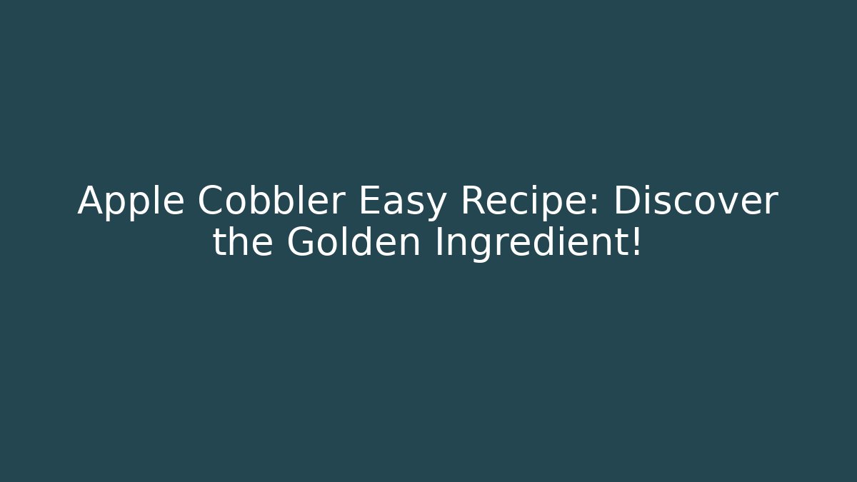 Apple Cobbler Easy Recipe: Discover the Golden Ingredient! - Sports History Weekly