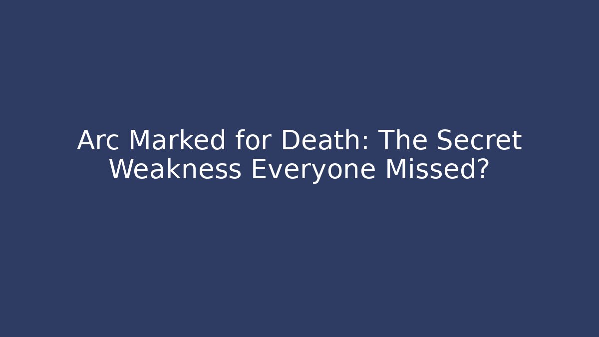 Arc Marked for Death: The Secret Weakness Everyone Missed? - Sports History Weekly