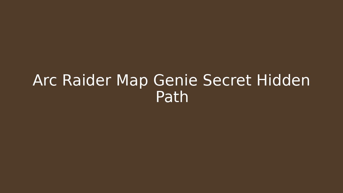 Arc Raider Map Genie Secret Hidden Path