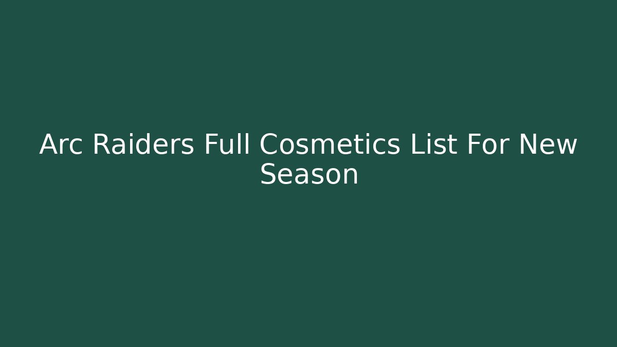 Arc Raiders Full Cosmetics List For New Season