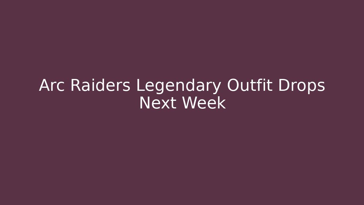 Arc Raiders Legendary Outfit Drops Next Week
