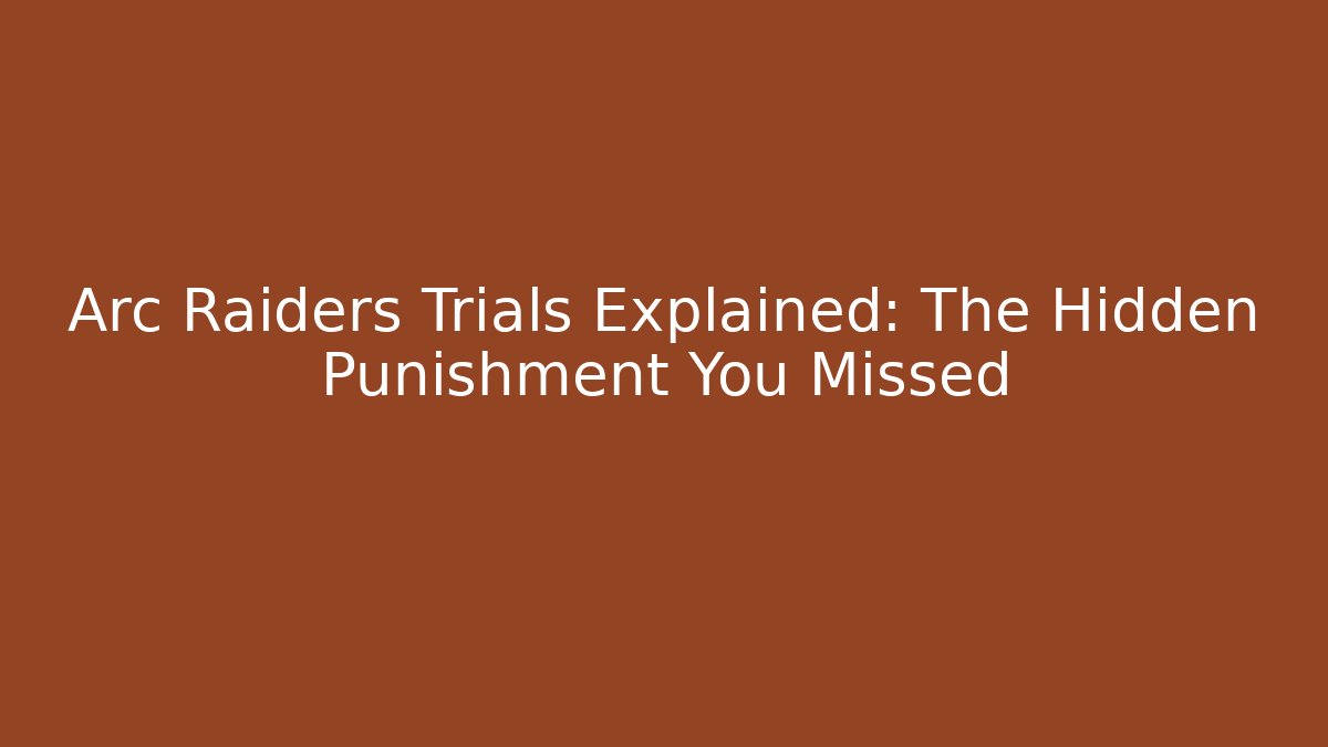 Arc Raiders Trials Explained: The Hidden Punishment You Missed
