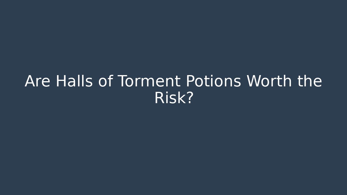 Are Halls of Torment Potions Worth the Risk?