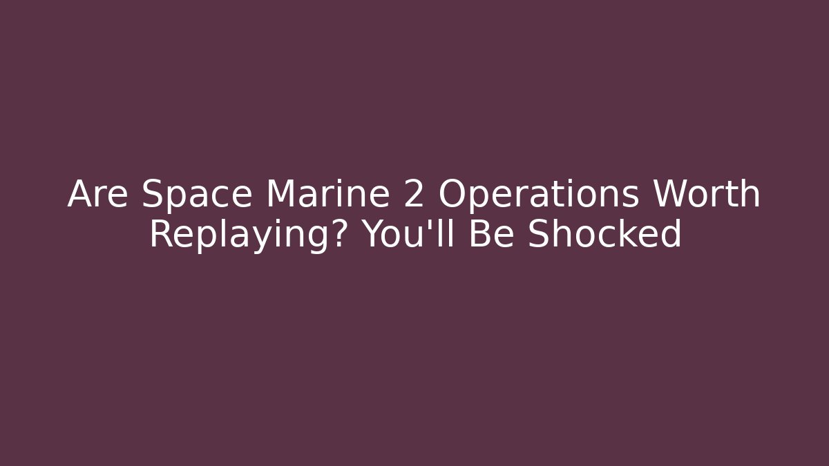 Are Space Marine 2 Operations Worth Replaying? You'll Be Shocked