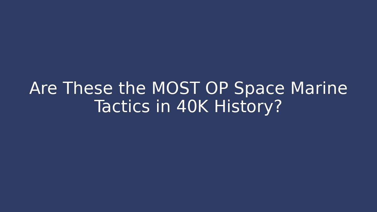 Are These the MOST OP Space Marine Tactics in 40K History?