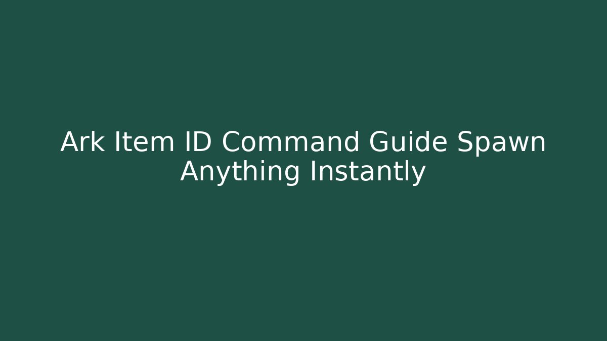 Ark Item ID Command Guide Spawn Anything Instantly