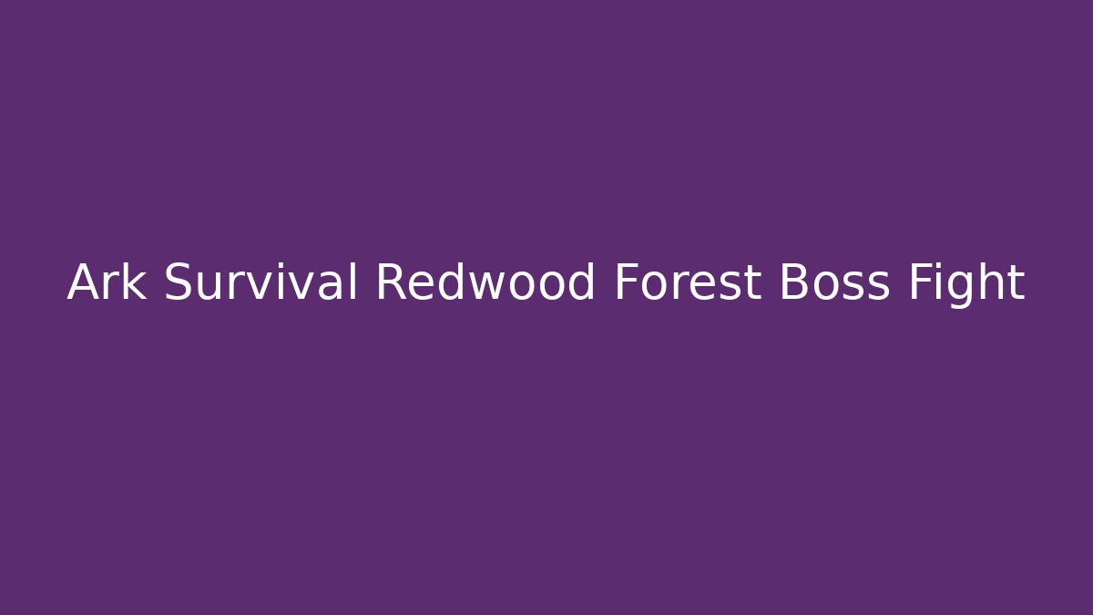 Ark Survival Redwood Forest Boss Fight