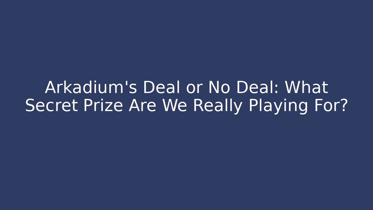 Arkadium's Deal or No Deal: What Secret Prize Are We Really Playing For? - Sports History Weekly