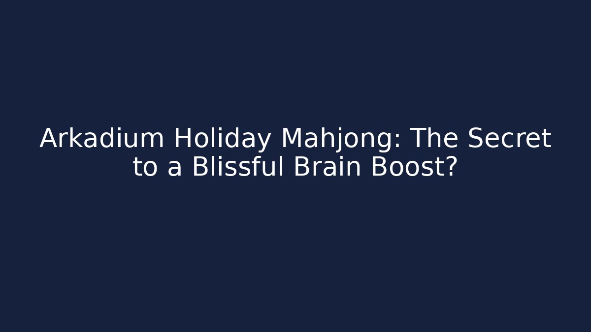 Arkadium Holiday Mahjong: The Secret to a Blissful Brain Boost? - Sports History Weekly