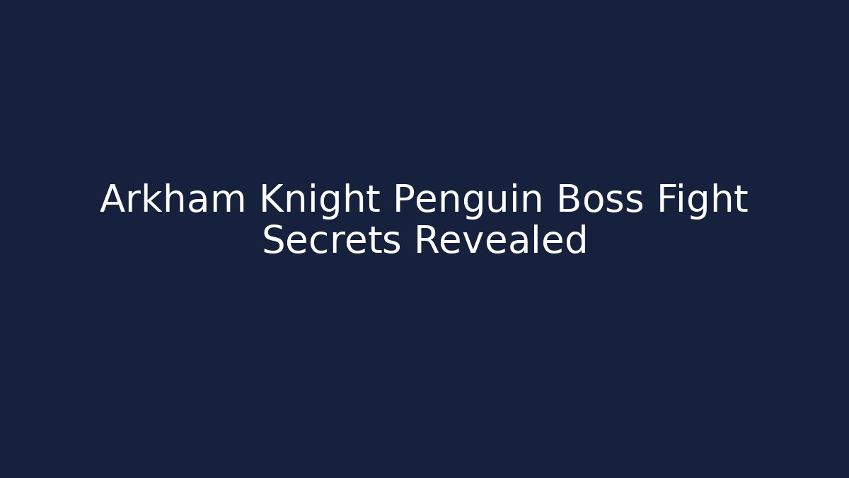 Arkham Knight Penguin Boss Fight Secrets Revealed