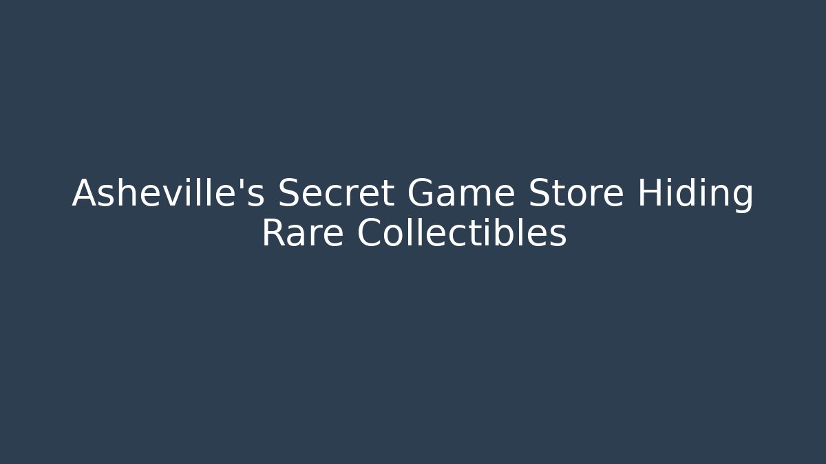 Asheville’s Secret Game Store Hiding Rare Collectibles - Sports History Weekly