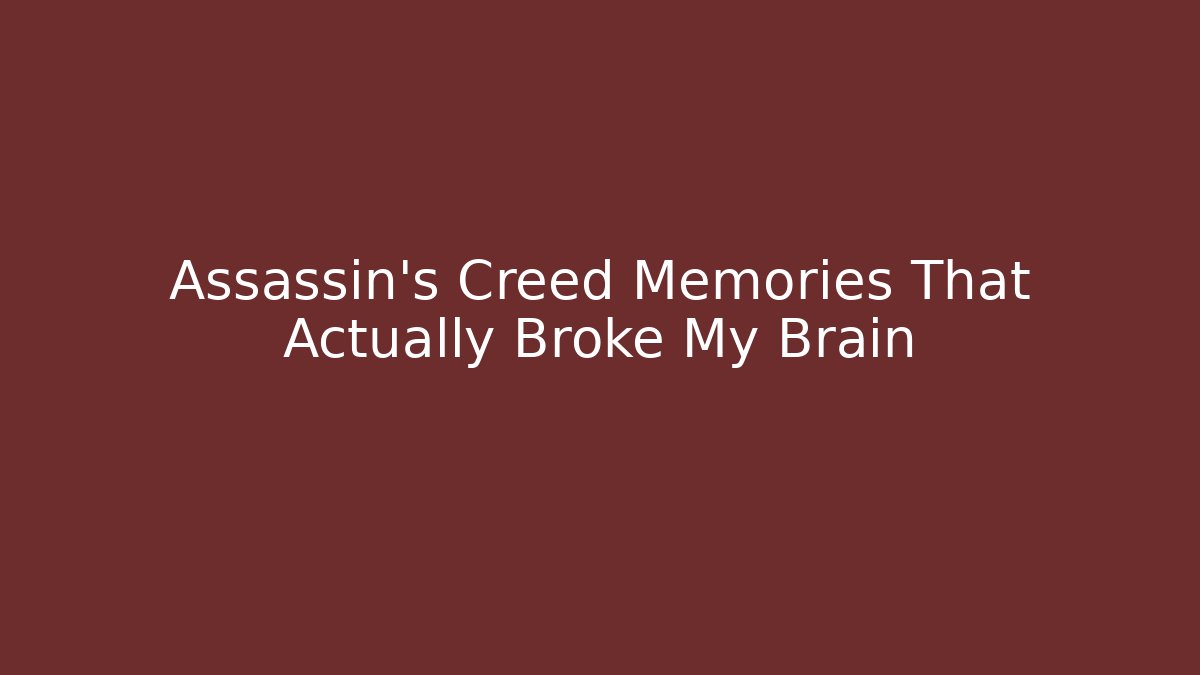 Assassin's Creed Memories That Actually Broke My Brain