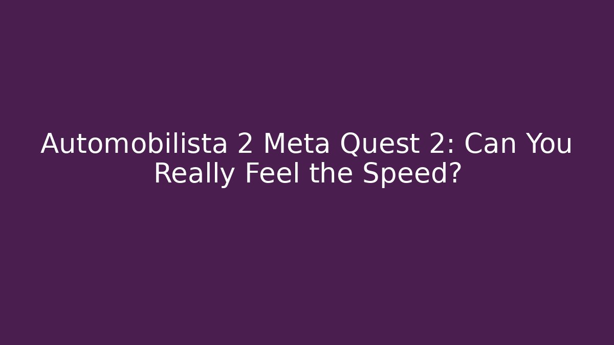 Automobilista 2 Meta Quest 2: Can You Really Feel the Speed?