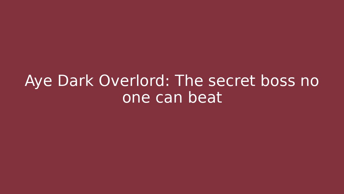 Aye Dark Overlord: The secret boss no one can beat