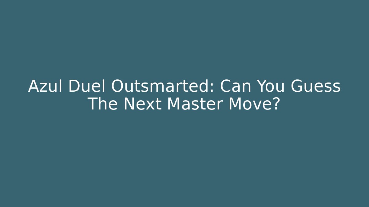 Azul Duel Outsmarted: Can You Guess The Next Master Move?