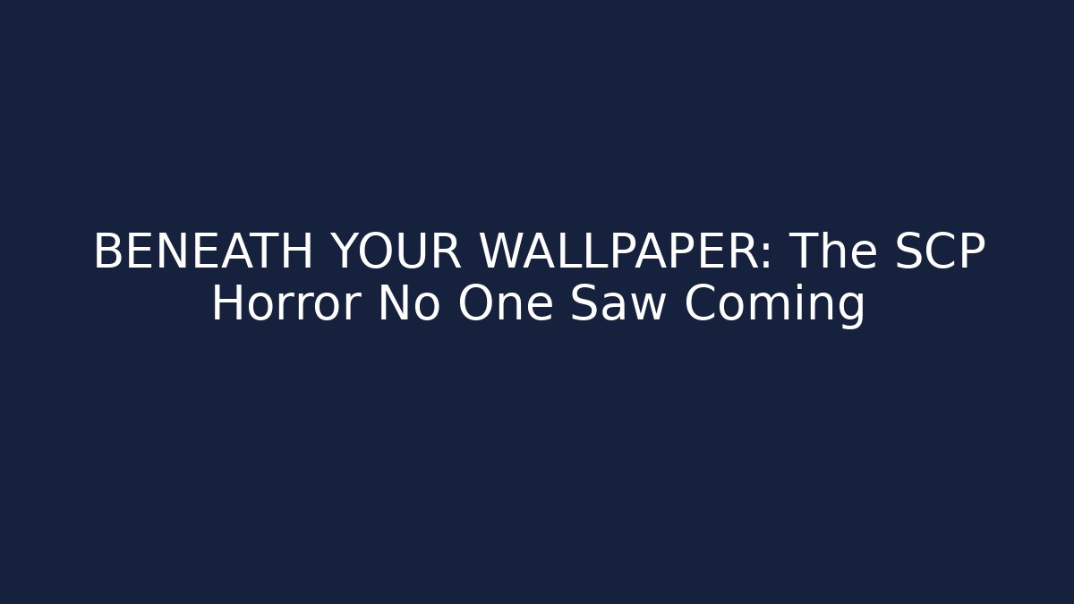 BENEATH YOUR WALLPAPER: The SCP Horror No One Saw Coming