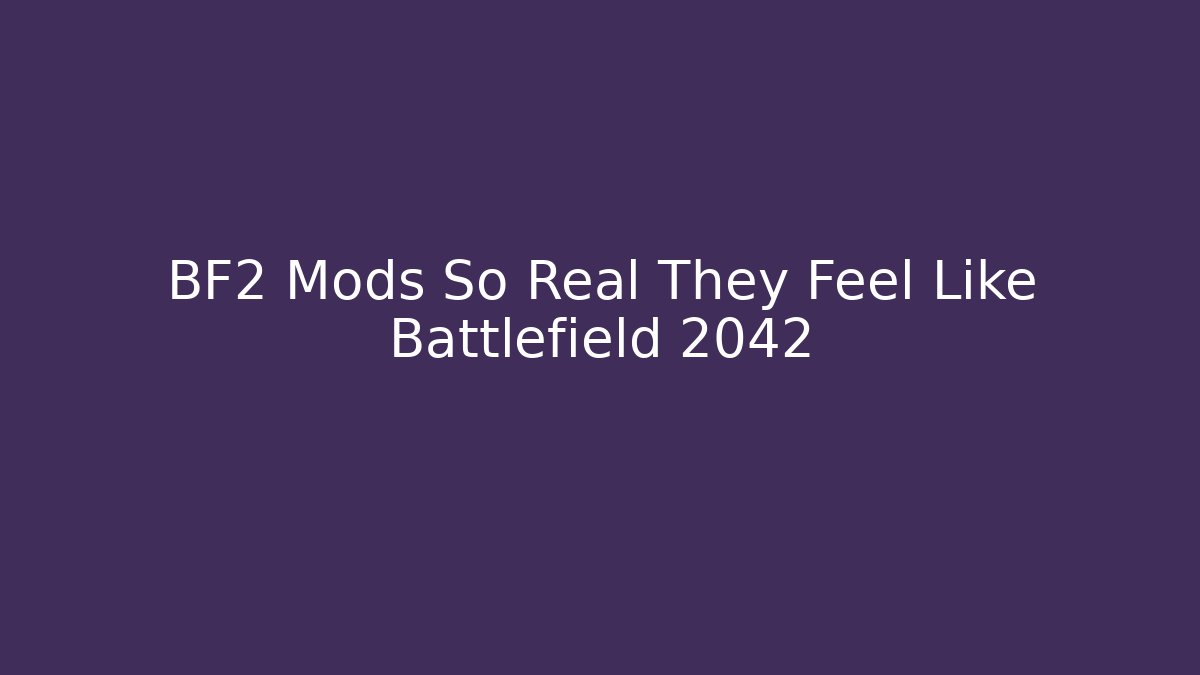 BF2 Mods So Real They Feel Like Battlefield 2042